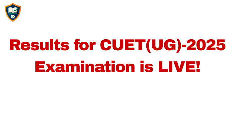 Results for CUET(UG)-2025 Examination is LIVE!