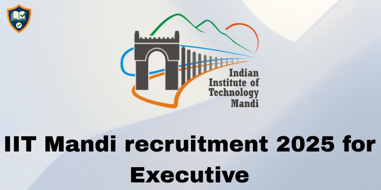 IIT Mandi recruitment 2025 for Executive