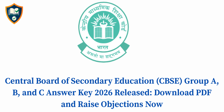 Central Board of Secondary Education (CBSE) Group A, B, and C Answer Key 2026 Released: Download PDF and Raise Objections Now