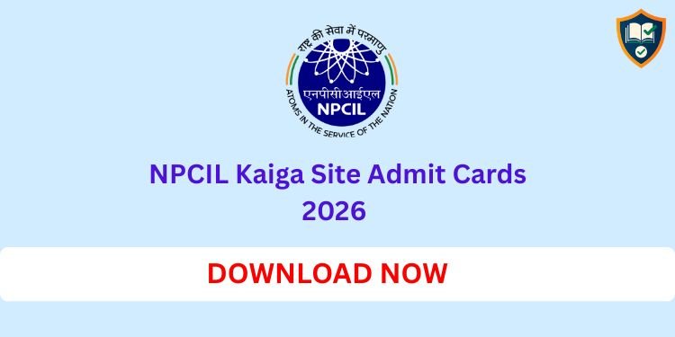 NPCIL Kaiga Site Admit Cards 2026