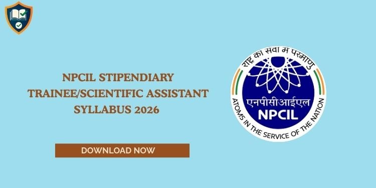 NPCIL Stipendiary Trainee/Scientific Assistant Syllabus 2026