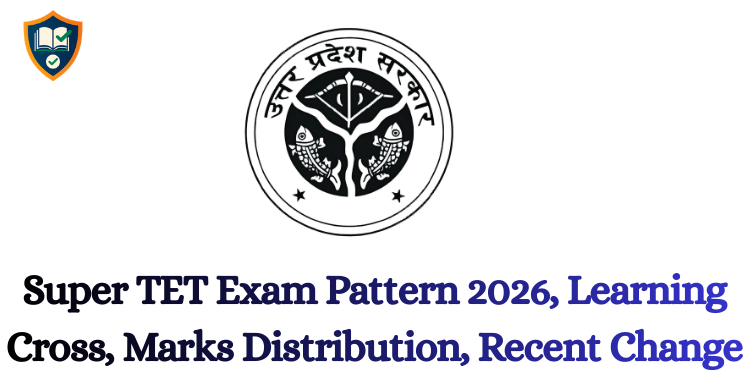 Super TET Exam Pattern 2026, Learning Cross, Marks Distribution, Recent Change