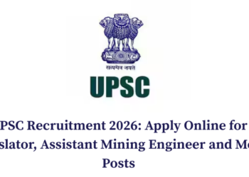UPSC Recruitment 2026: Apply Online for Translator, Assistant Mining Engineer and More Posts