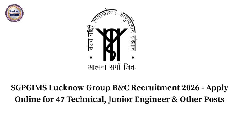 SGPGIMS Lucknow Group B&C Recruitment 2026 - Apply Online for 47 Technical, Junior Engineer & Other Posts